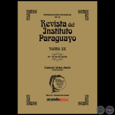 Reproducción Facsimilar de la REVISTA DEL INSTITUTO PARAGUAYO / TOMO IX / N° 33-34-35-36/64 - Compilador: CARLOS ALBERTO VERA ABED - Año 2022